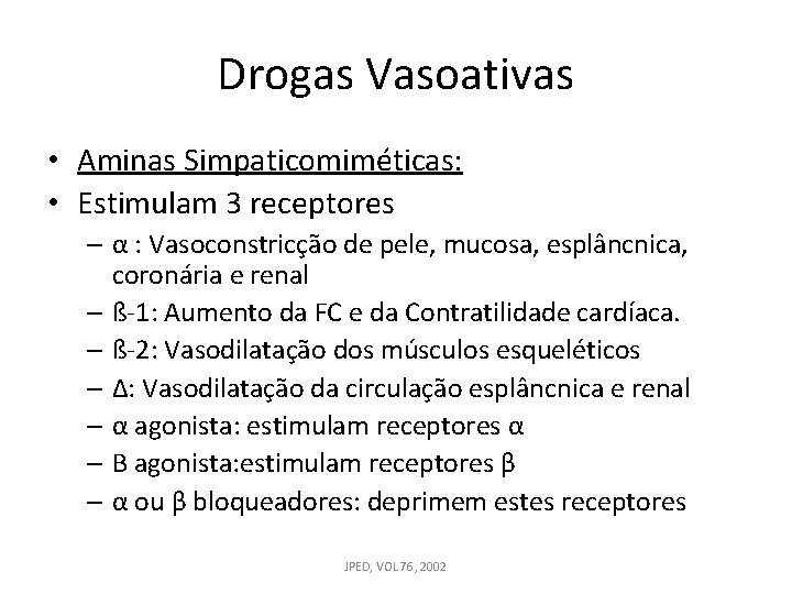 Drogas Vasoativas • Aminas Simpaticomiméticas: • Estimulam 3 receptores – α : Vasoconstricção de