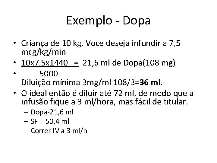Exemplo - Dopa • Criança de 10 kg. Voce deseja infundir a 7, 5