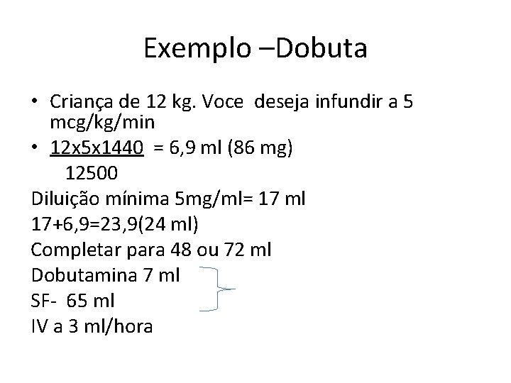 Exemplo –Dobuta • Criança de 12 kg. Voce deseja infundir a 5 mcg/kg/min •