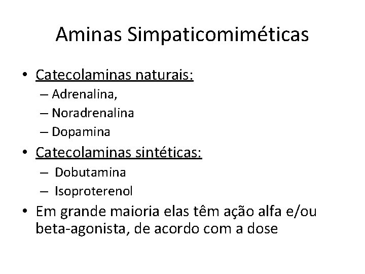 Aminas Simpaticomiméticas • Catecolaminas naturais: – Adrenalina, – Noradrenalina – Dopamina • Catecolaminas sintéticas: