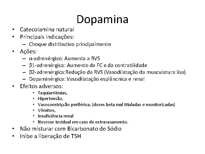  • Catecolamina natural • Principais indicações: Dopamina – Choque distributivo principalmente • Ações: