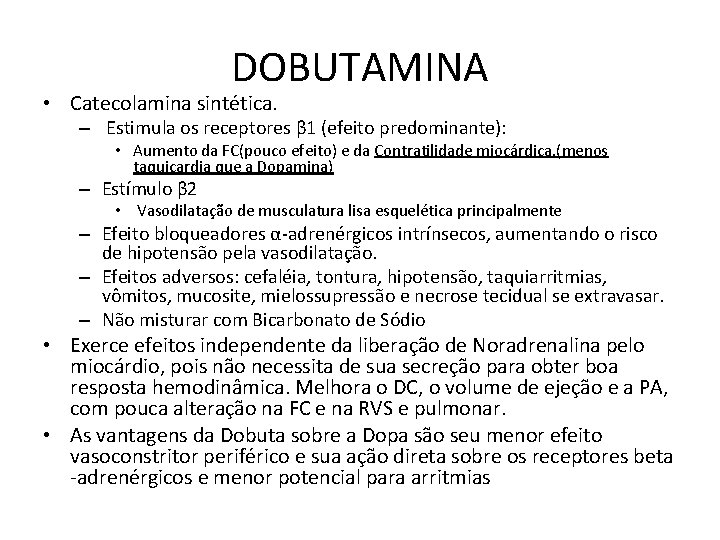 DOBUTAMINA • Catecolamina sintética. – Estimula os receptores β 1 (efeito predominante): • Aumento