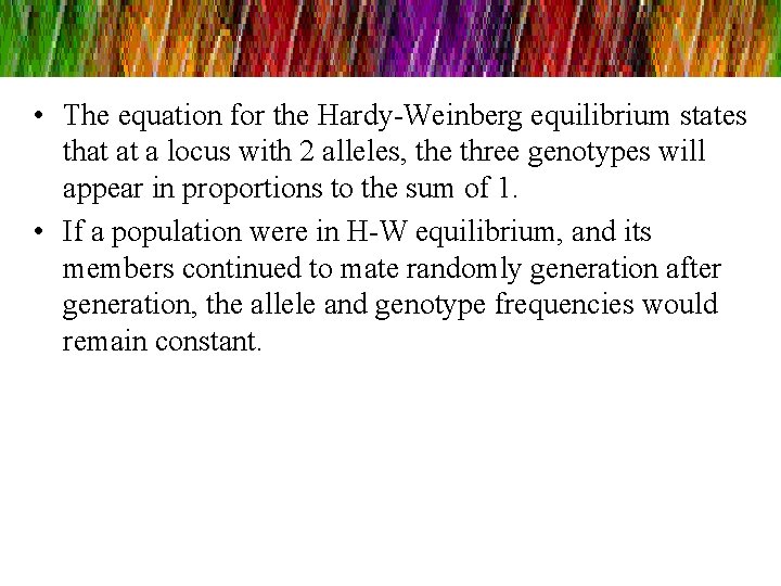  • The equation for the Hardy-Weinberg equilibrium states that at a locus with