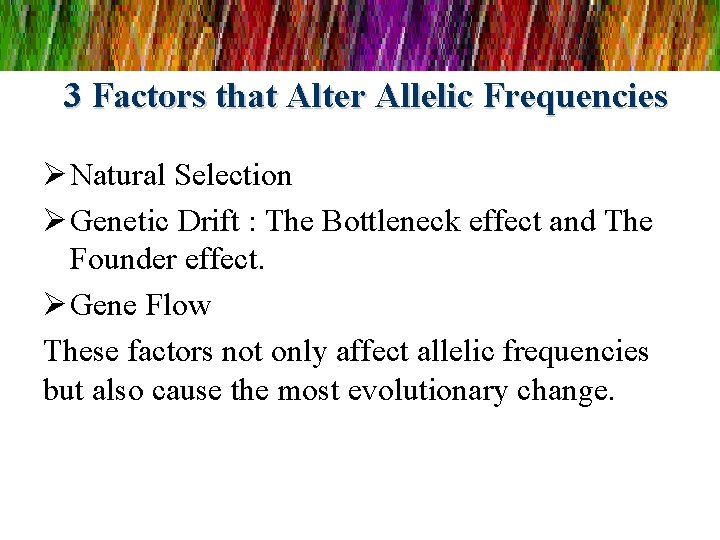 3 Factors that Alter Allelic Frequencies Ø Natural Selection Ø Genetic Drift : The