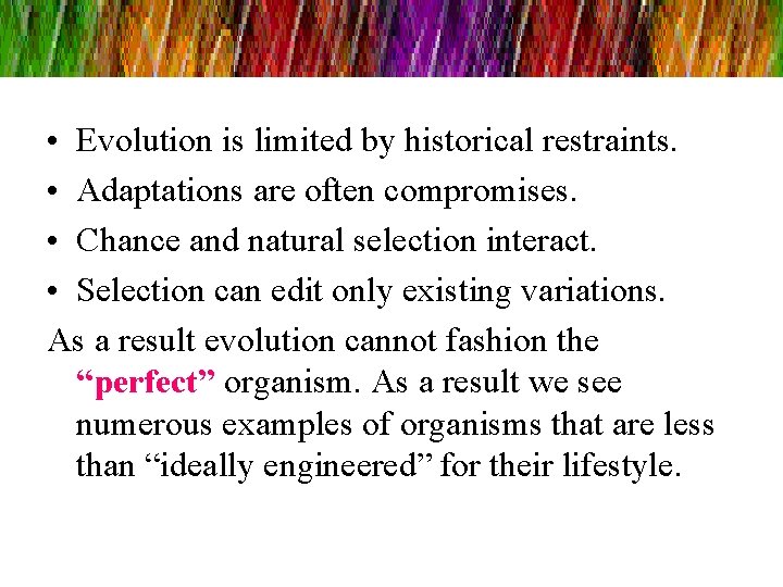  • Evolution is limited by historical restraints. • Adaptations are often compromises. •