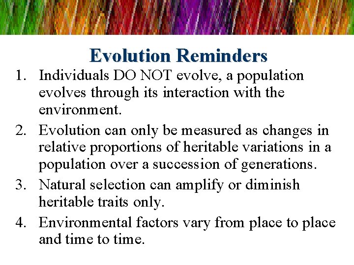 Evolution Reminders 1. Individuals DO NOT evolve, a population evolves through its interaction with