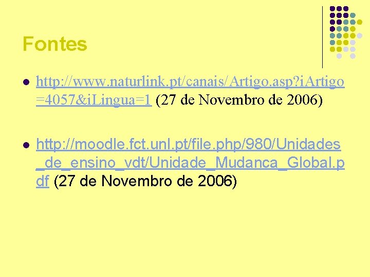 Fontes l http: //www. naturlink. pt/canais/Artigo. asp? i. Artigo =4057&i. Lingua=1 (27 de Novembro