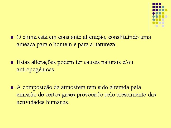 l O clima está em constante alteração, constituíndo uma ameaça para o homem e