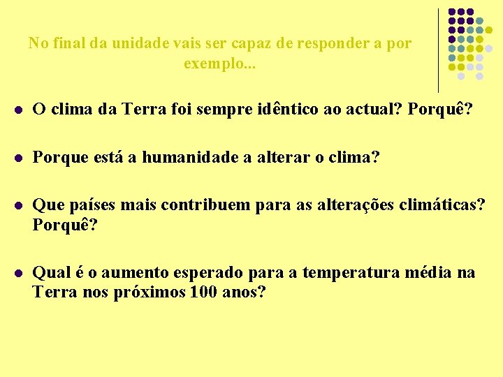 No final da unidade vais ser capaz de responder a por exemplo. . .