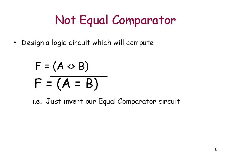 Not Equal Comparator • Design a logic circuit which will compute F = (A Not Equal Comparator • Design a logic circuit which will compute F = (A