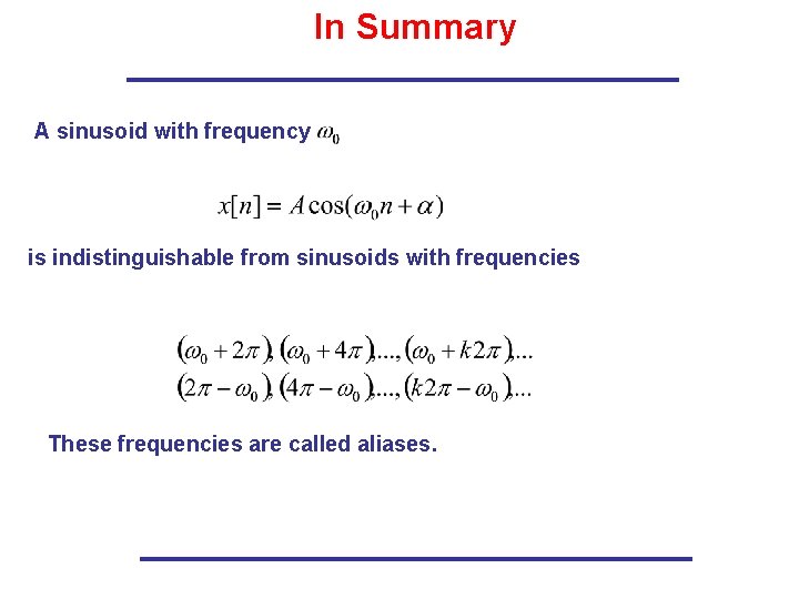 In Summary A sinusoid with frequency is indistinguishable from sinusoids with frequencies These frequencies