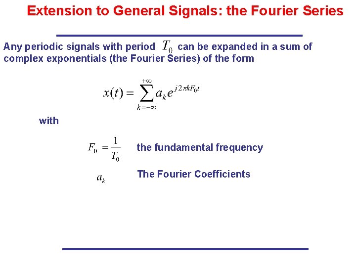 Extension to General Signals: the Fourier Series Any periodic signals with period can be