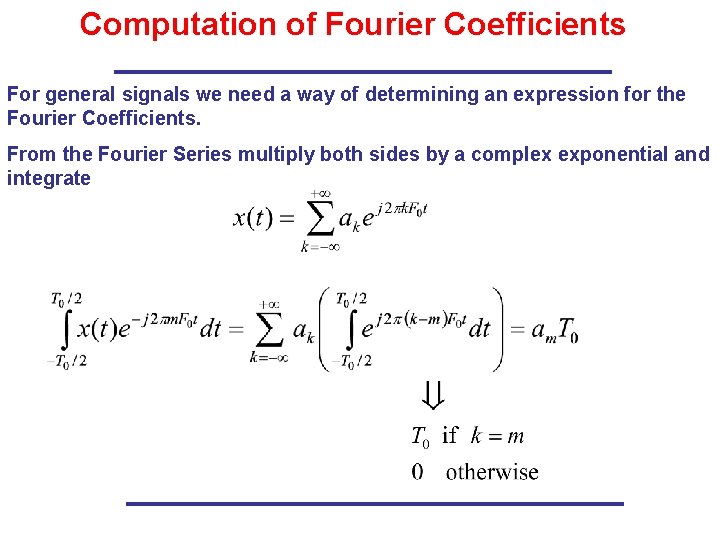 Computation of Fourier Coefficients For general signals we need a way of determining an