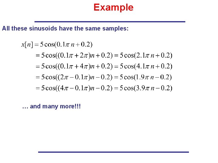 Example All these sinusoids have the samples: … and many more!!! 