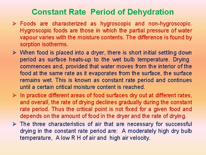 Constant Rate Period of Dehydration Ø Foods are characterized as hygroscopic and non-hygroscopic. Hygroscopic