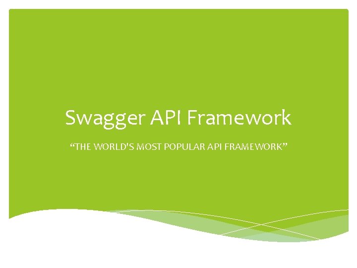 Swagger API Framework “THE WORLD'S MOST POPULAR API FRAMEWORK” 