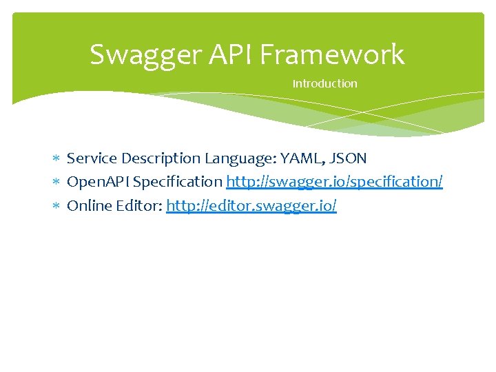 Swagger API Framework Introduction Service Description Language: YAML, JSON Open. API Specification http: //swagger.