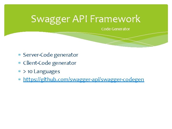 Swagger API Framework Code Generator Server-Code generator Client-Code generator > 10 Languages https: //github.