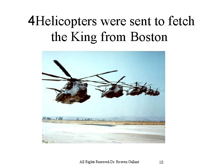  4 Helicopters were sent to fetch the King from Boston All Rights Reserved-Dr.