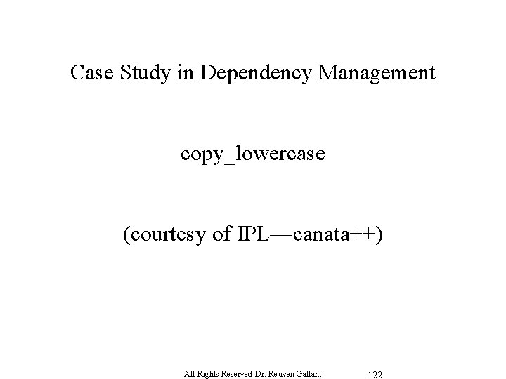 Case Study in Dependency Management copy_lowercase (courtesy of IPL—canata++) All Rights Reserved-Dr. Reuven Gallant