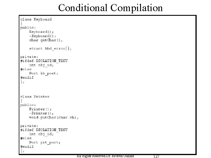 Conditional Compilation All Rights Reserved-Dr. Reuven Gallant 127 