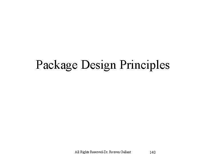 Package Design Principles All Rights Reserved-Dr. Reuven Gallant 140 