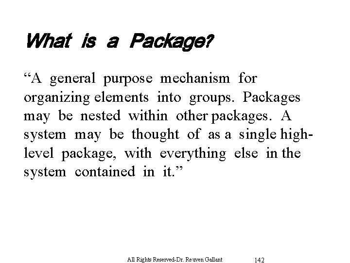 What is a Package? “A general purpose mechanism for organizing elements into groups. Packages