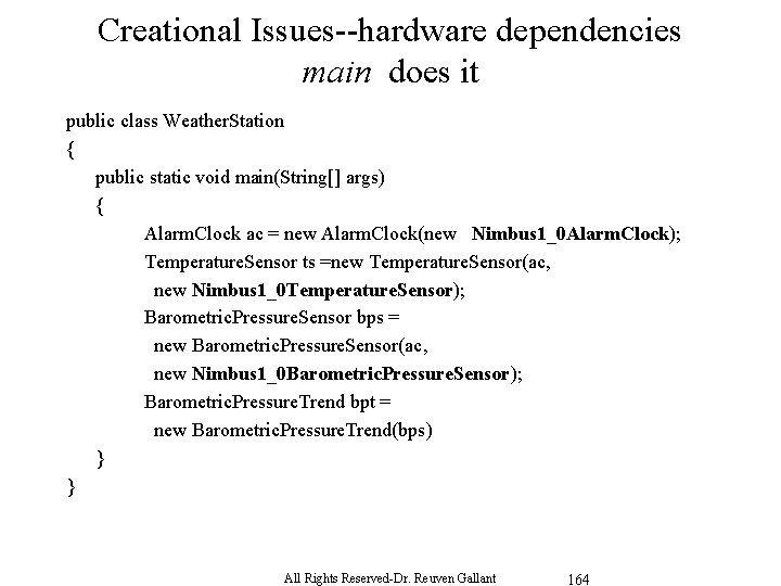 Creational Issues--hardware dependencies main does it public class Weather. Station { public static void