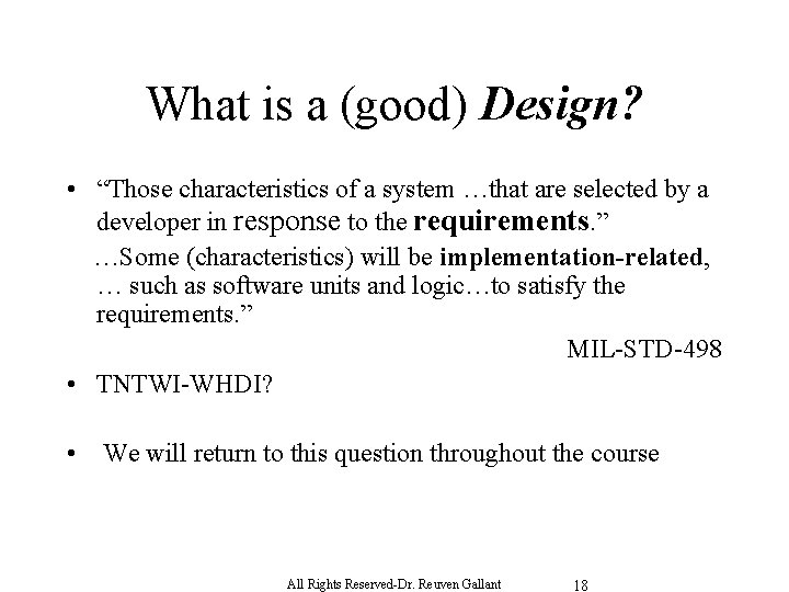 What is a (good) Design? • “Those characteristics of a system …that are selected