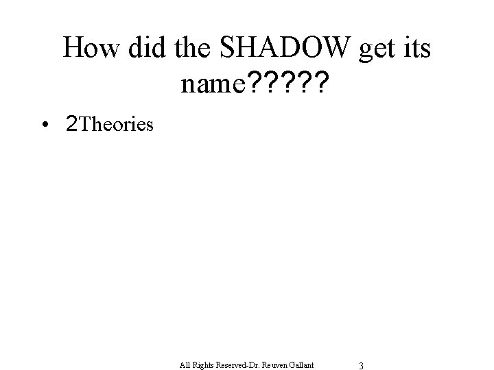 How did the SHADOW get its name? ? ? • 2 Theories All Rights