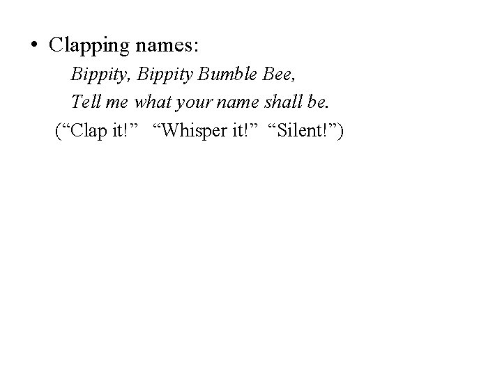  • Clapping names: Bippity, Bippity Bumble Bee, Tell me what your name shall