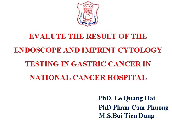 EVALUTE THE RESULT OF THE ENDOSCOPE AND IMPRINT CYTOLOGY TESTING IN GASTRIC CANCER IN