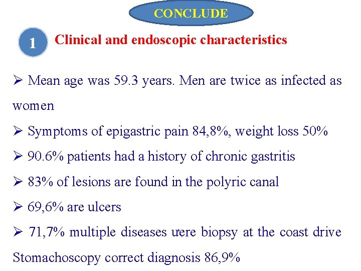 CONCLUDE 1 Clinical and endoscopic characteristics Ø Mean age was 59. 3 years. Men