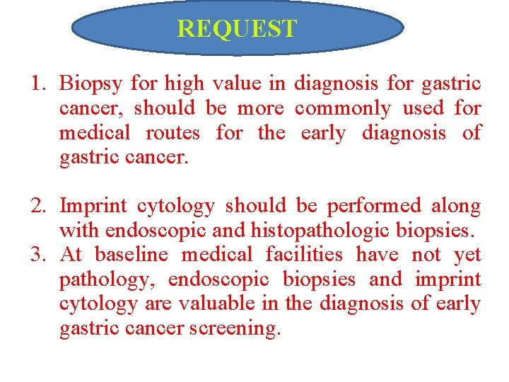 REQUEST 1. Biopsy for high value in diagnosis for gastric cancer, should be more