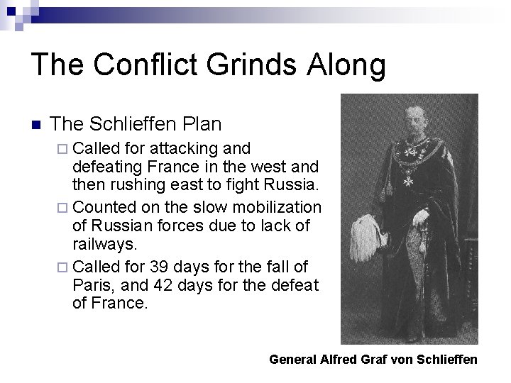 The Conflict Grinds Along n The Schlieffen Plan ¨ Called for attacking and defeating