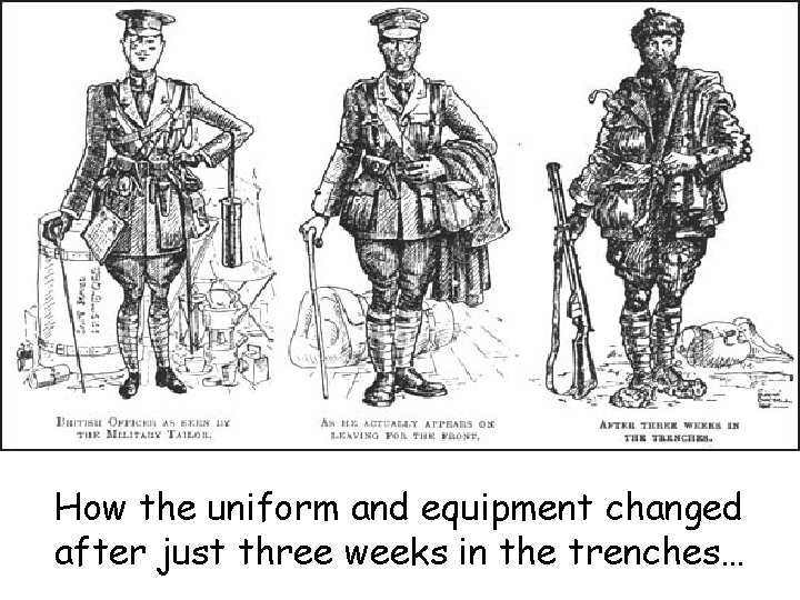 How the uniform and equipment changed after just three weeks in the trenches… 