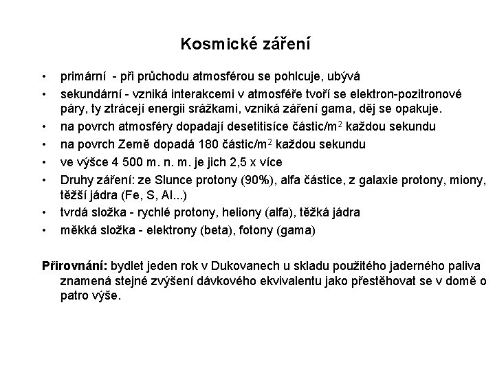 Kosmické záření • • primární - při průchodu atmosférou se pohlcuje, ubývá sekundární -