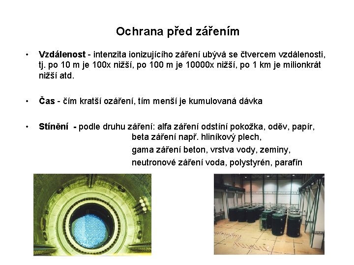 Ochrana před zářením • Vzdálenost - intenzita ionizujícího záření ubývá se čtvercem vzdálenosti, tj. Ochrana před zářením • Vzdálenost - intenzita ionizujícího záření ubývá se čtvercem vzdálenosti, tj.
