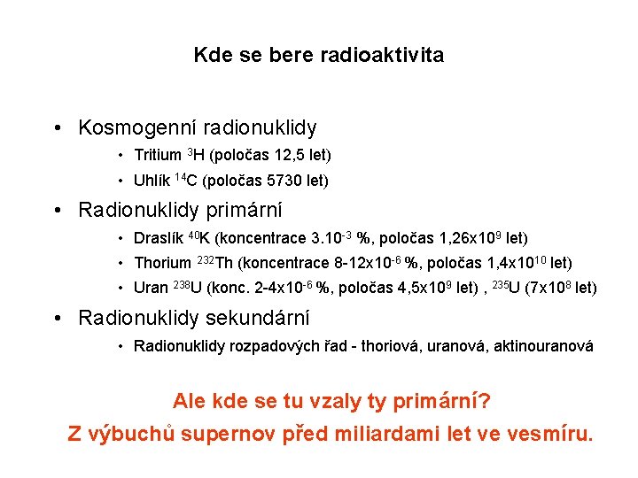 Kde se bere radioaktivita • Kosmogenní radionuklidy • Tritium 3 H (poločas 12, 5