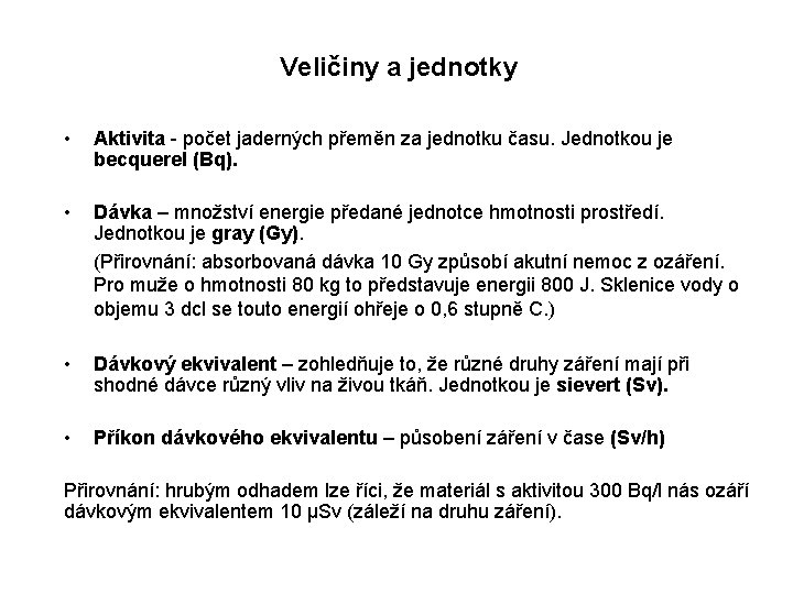 Veličiny a jednotky • Aktivita - počet jaderných přeměn za jednotku času. Jednotkou je