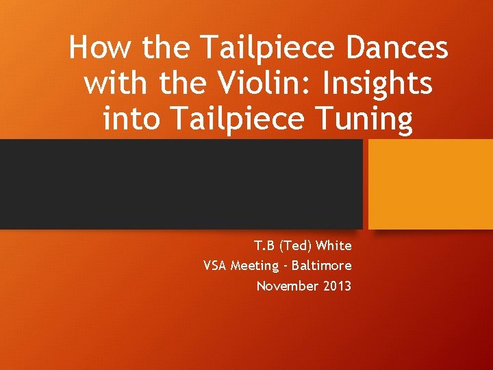 How the Tailpiece Dances with the Violin: Insights into Tailpiece Tuning T. B (Ted)