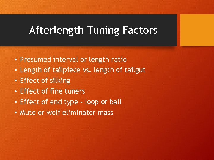 Afterlength Tuning Factors • • • Presumed interval or length ratio Length of tailpiece