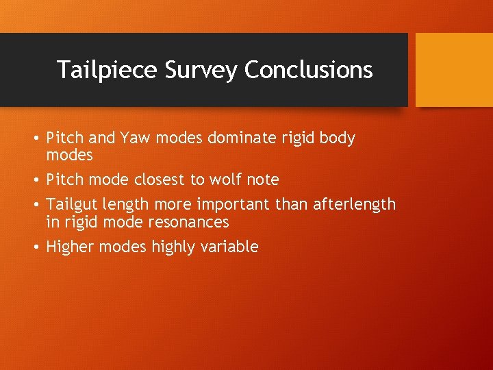 Tailpiece Survey Conclusions • Pitch and Yaw modes dominate rigid body modes • Pitch