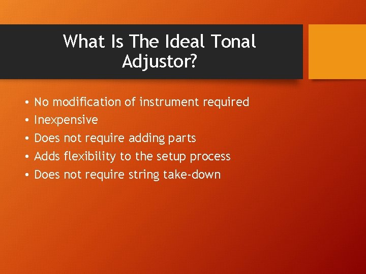 What Is The Ideal Tonal Adjustor? • • • No modification of instrument required