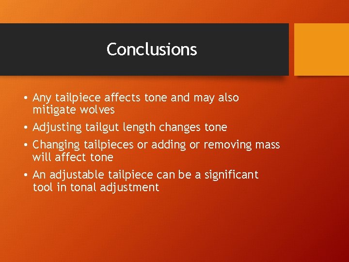 Conclusions • Any tailpiece affects tone and may also mitigate wolves • Adjusting tailgut
