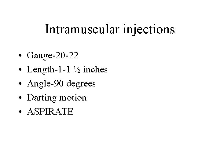 Intramuscular injections • • • Gauge-20 -22 Length-1 -1 ½ inches Angle-90 degrees Darting Intramuscular injections • • • Gauge-20 -22 Length-1 -1 ½ inches Angle-90 degrees Darting