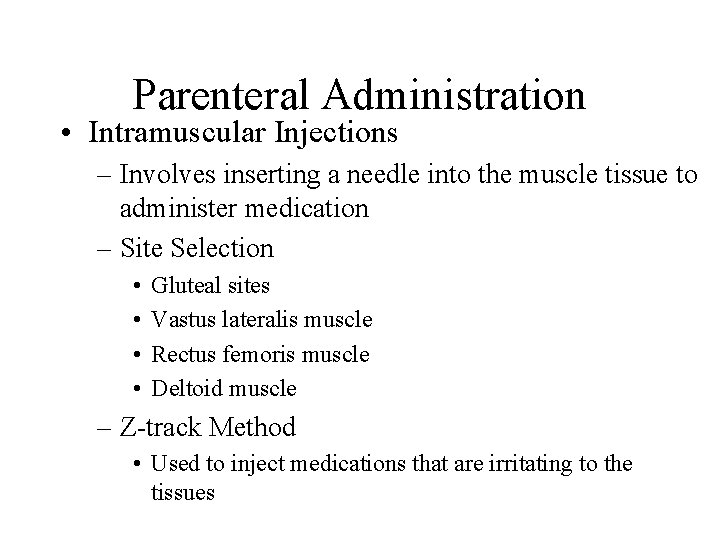 Parenteral Administration • Intramuscular Injections – Involves inserting a needle into the muscle tissue Parenteral Administration • Intramuscular Injections – Involves inserting a needle into the muscle tissue
