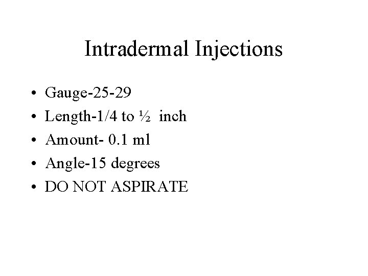 Intradermal Injections • • • Gauge-25 -29 Length-1/4 to ½ inch Amount- 0. 1 Intradermal Injections • • • Gauge-25 -29 Length-1/4 to ½ inch Amount- 0. 1