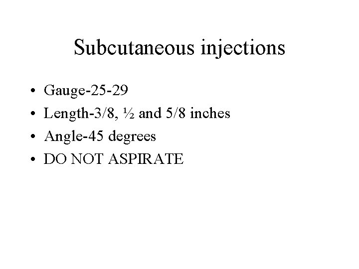 Subcutaneous injections • • Gauge-25 -29 Length-3/8, ½ and 5/8 inches Angle-45 degrees DO Subcutaneous injections • • Gauge-25 -29 Length-3/8, ½ and 5/8 inches Angle-45 degrees DO