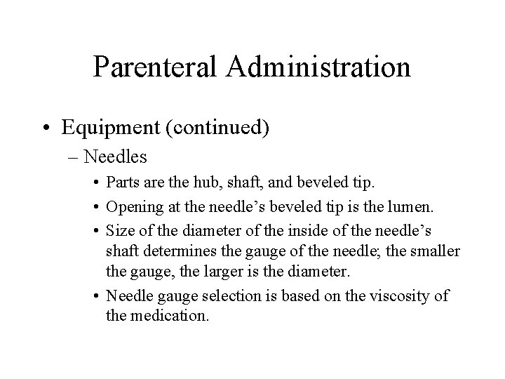 Parenteral Administration • Equipment (continued) – Needles • Parts are the hub, shaft, and Parenteral Administration • Equipment (continued) – Needles • Parts are the hub, shaft, and